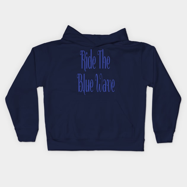 Ride The Blue Wave Political Democratic Shirt Kids Hoodie by Mommag9521